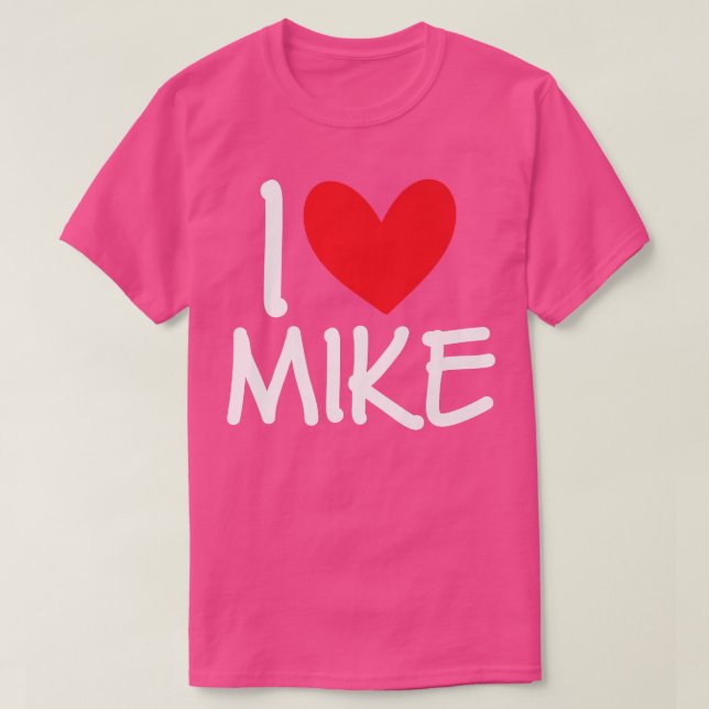 I Love Mike Name Personalised Men Guy BFF Friend H T-Shirt (Design Front)