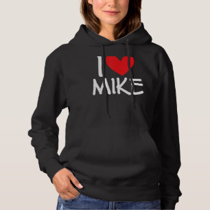 I Love Mike Name Personalized Men Guy BFF Friend H Hoodie
