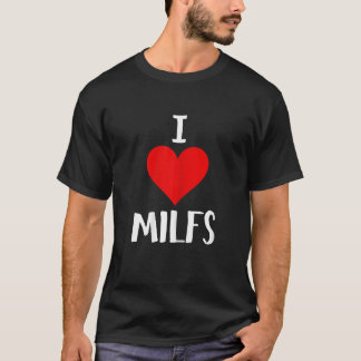 I Love Milfs Milf Hunter Lover Gift T Shirt