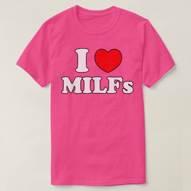 I Love Milfs Milf MILFs Hot Mum Hunter Lover Gift  T-Shirt (Design Front)