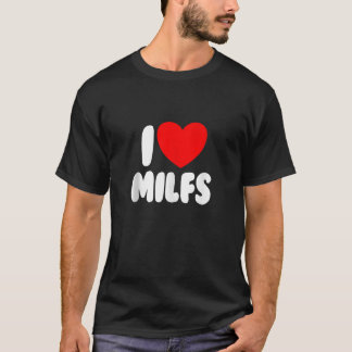 I Love MILFS Red Heart Love Hot Moms I Love MILFS T-Shirt