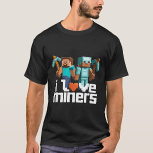 I Love Miners Funny Mining Gamer Xel Ckaxe  T-Shirt