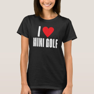 I love Mini Golf T-Shirt