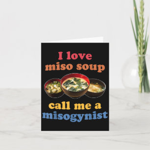 I Love Miso Soup Call Me A Misogynist Design Card