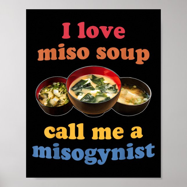 I Love Miso Soup Call Me A Misogynist Design  Poster (Front)
