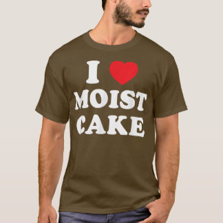 I Love Moist Cake Cupcake Lover Funny Baking  T-Shirt