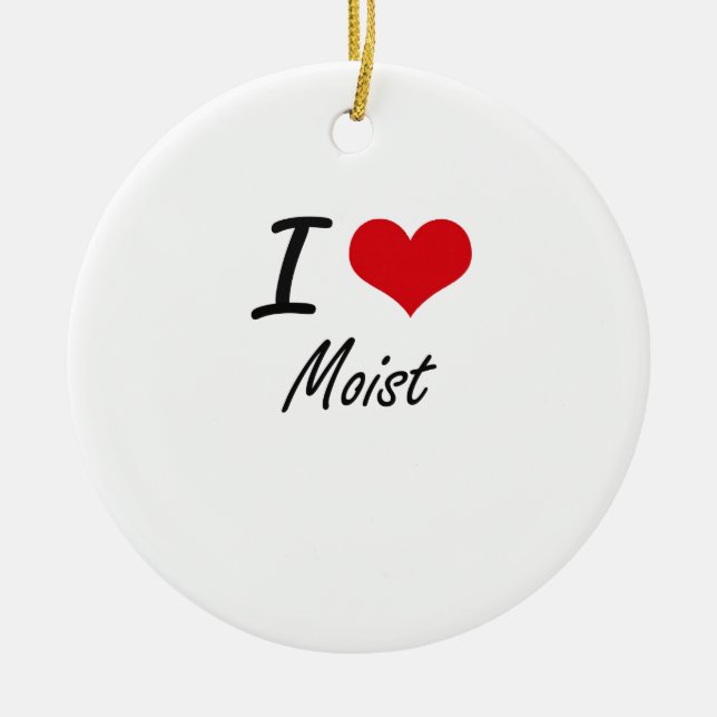 I Love Moist Ceramic Tree Decoration (Front)