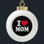 I Love Mom Ceramic Ball Christmas Ornament<br><div class="desc">I Love Mom</div>