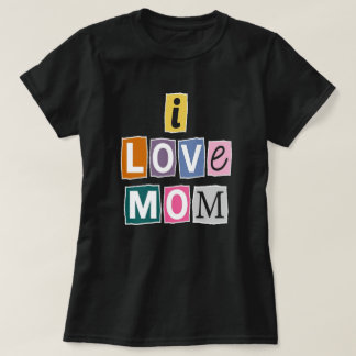 I Love Mom Ransom Note Magazine Cutout Typography T-Shirt