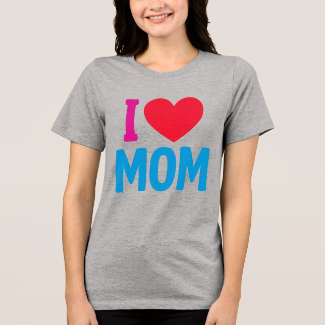 I LOVE MOM TSHIRT (Front)