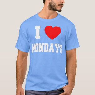 I Love Mondays T-Shirt