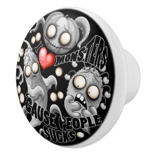 I Love Monsters 'cause People Sucks Ceramic Knob