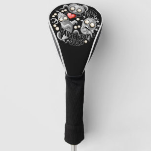 I Love Monsters 'cause People Sucks Golf Head Cover