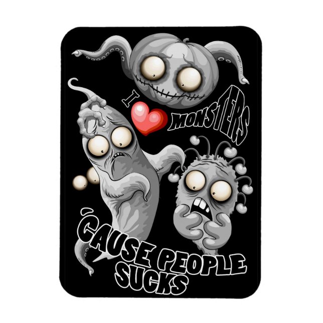 I Love Monsters 'cause People Sucks Magnet (Vertical)