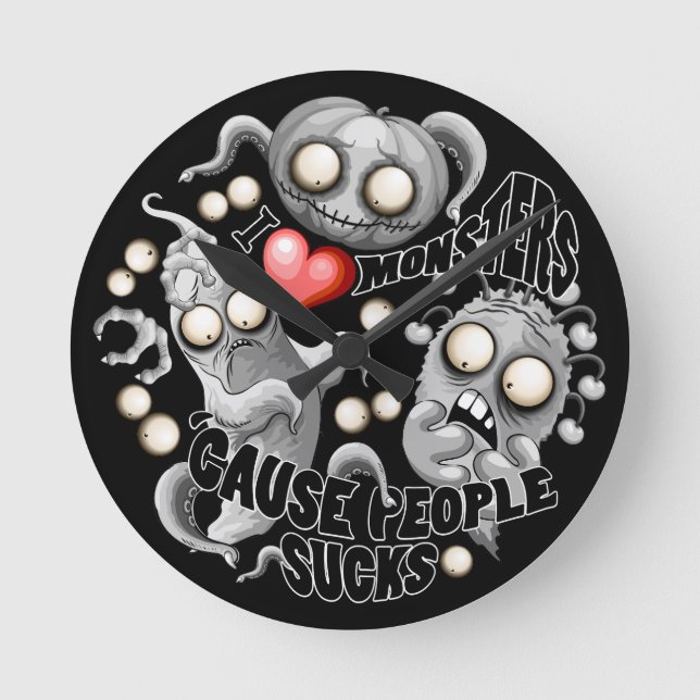 I Love Monsters 'cause People Sucks Round Clock (Front)