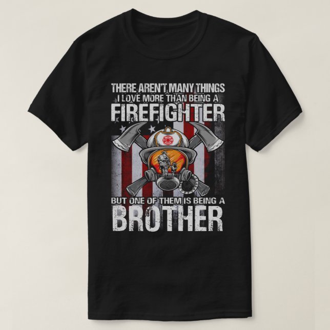 I Love More Than Being A Firefighter BROTHER US Fl T-Shirt (Design Front)