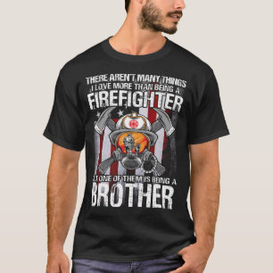 I Love More Than Being A Firefighter BROTHER US Fl T-Shirt