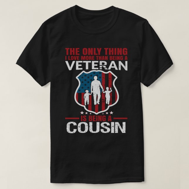 I Love More Than Being A Veteran Is Being A COUSIN T-Shirt (Design Front)