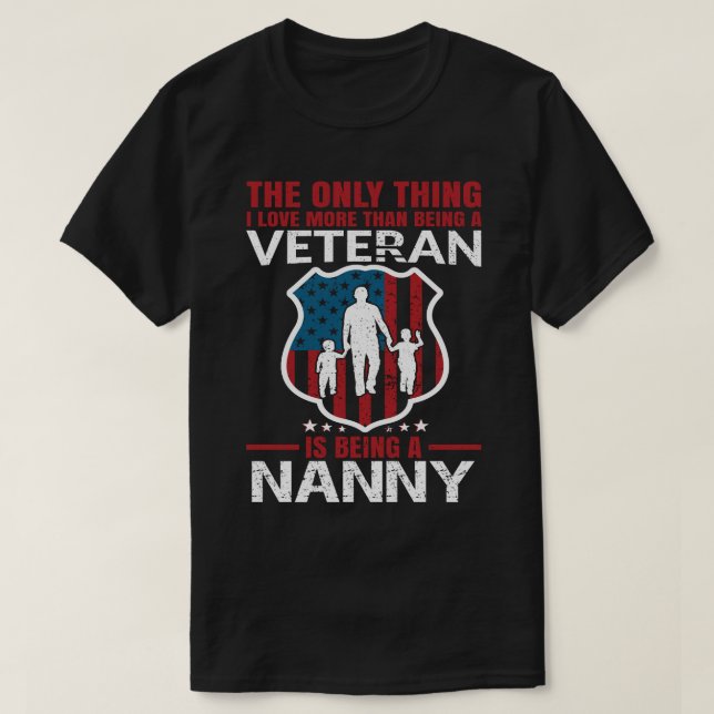 I Love More Than Being A Veteran Is Being A NANNY T-Shirt (Design Front)