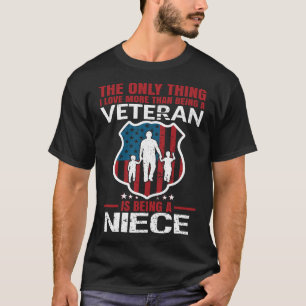 I Love More Than Being A Veteran Is Being A NIECE T-Shirt
