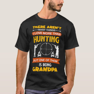 I Love More Than Hunting But One Of Them Is Being  T-Shirt