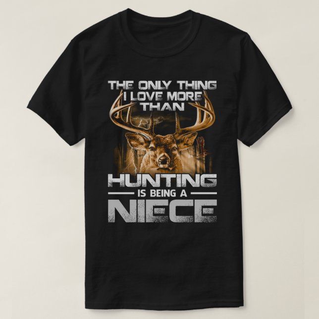 I love more than hunting is being a NIECE T-Shirt (Design Front)