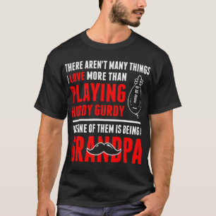 I Love More Than Playing Hurdy Gurdy Grandpa T-Shirt