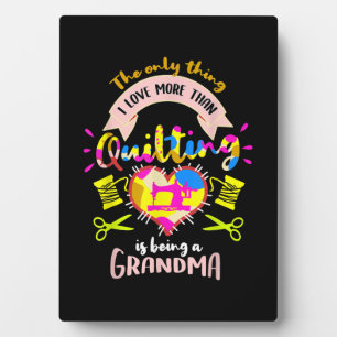I Love More Than Quilting Is Being A Grandma Plaque