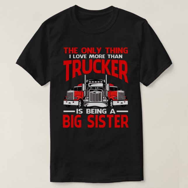 I Love More Than Trucker Is Being A BIG SISTER Fat T-Shirt (Design Front)