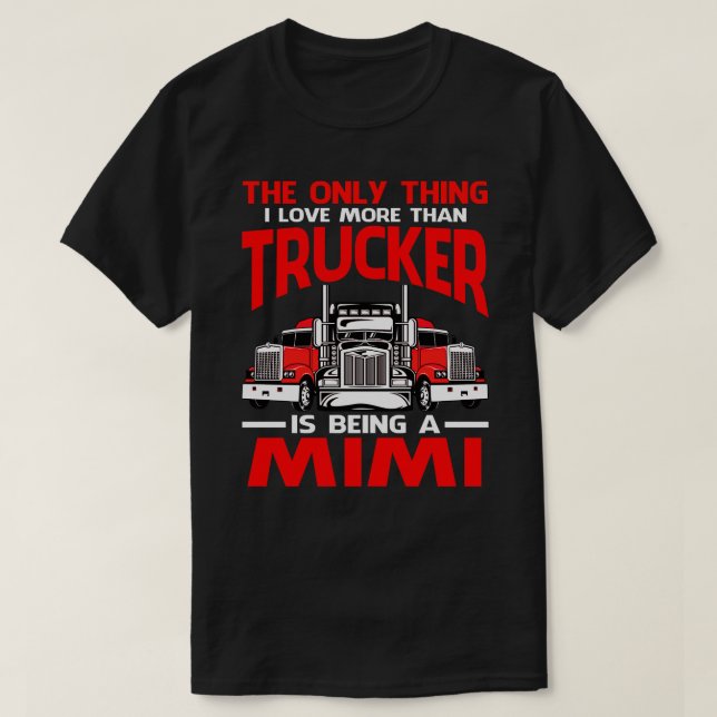 I Love More Than Trucker Is Being A MIMI Fathers D T-Shirt (Design Front)
