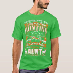 I Love More Then Hunting But One Of Them Is Being T-Shirt