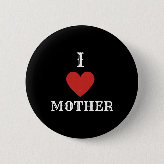 I Love Mother  6 Cm Round Badge (Front)