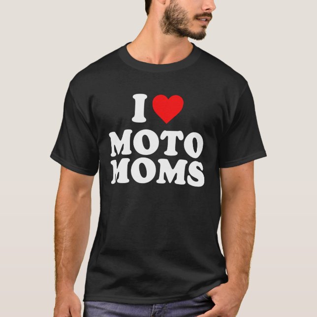 i love moto moms T-Shirt (Front)