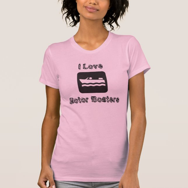 I Love Motor Boaters T-Shirt (Front)