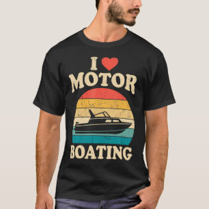 I Love Motor Boating Boat Captain Pontoon Lake T-Shirt