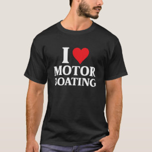 I Love Motor Boating Boater Boat Captain & Boating T-Shirt