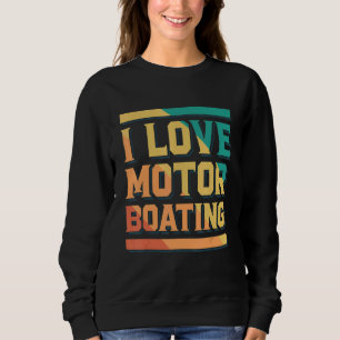 I Love Motor Boating Captain Boating Sweatshirt