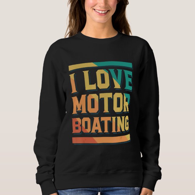 I Love Motor Boating Captain Boating Sweatshirt (Front)