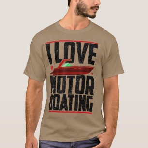 I Love Motor Boating Funny Boater Motorboating Mem T-Shirt