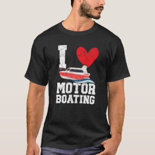 I Love Motor Boating Motorboat Speedboat Boater Bo T-Shirt