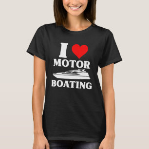 I Love Motor Boating Shirt Boat Lovers Boater Capt