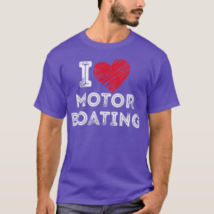 I Love Motor Boating  T-Shirt