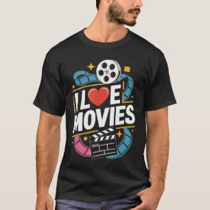 I Love Movies Reel Film Buff Cinematic friends T-Shirt