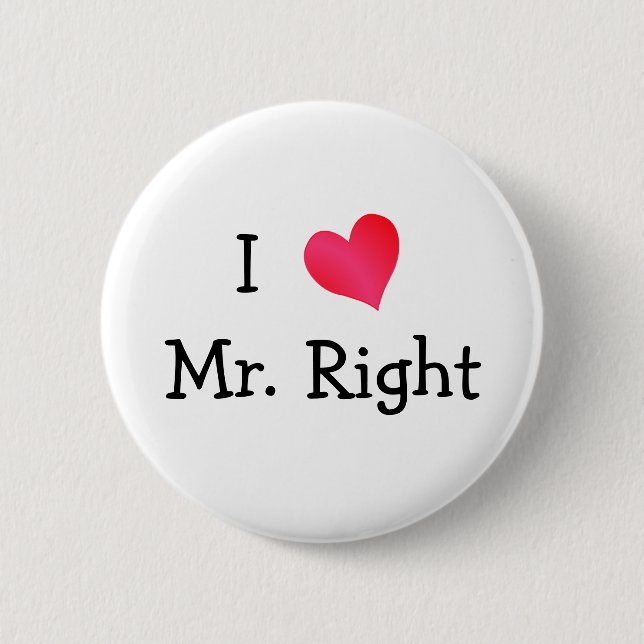 I Love Mr. Right 6 Cm Round Badge (Front)