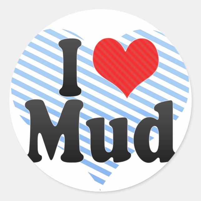 I Love Mud Classic Round Sticker (Front)
