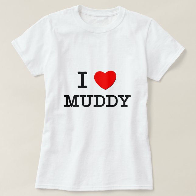 I Love Muddy T-Shirt (Design Front)