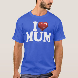 I love mum glossy red heart happy birthday mom fam T-Shirt