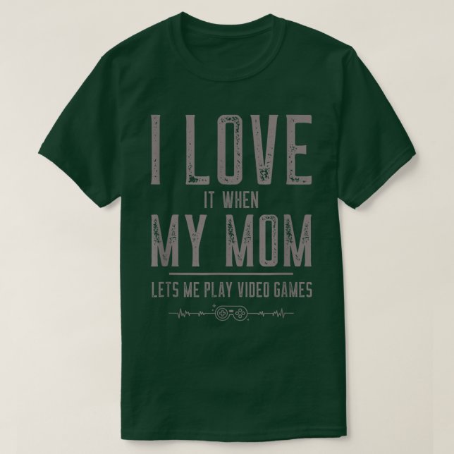 I Love Mum t  Funny Sarcastic Video Games  T-Shirt (Design Front)