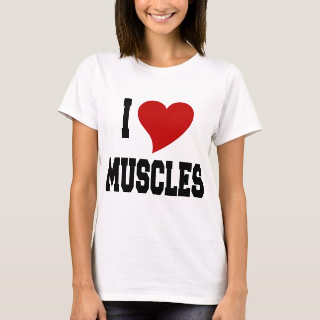 I Love Muscles T-Shirt (Front)