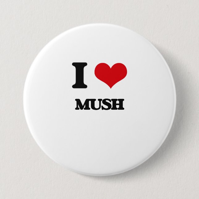 I Love Mush 7.5 Cm Round Badge (Front)